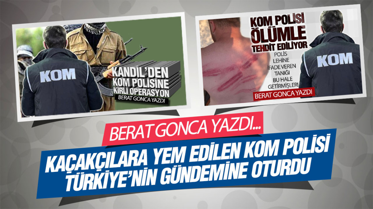 Kaçakçılara Yem Edilen KOM Polisi Türkiye'nin Gündemine Oturdu