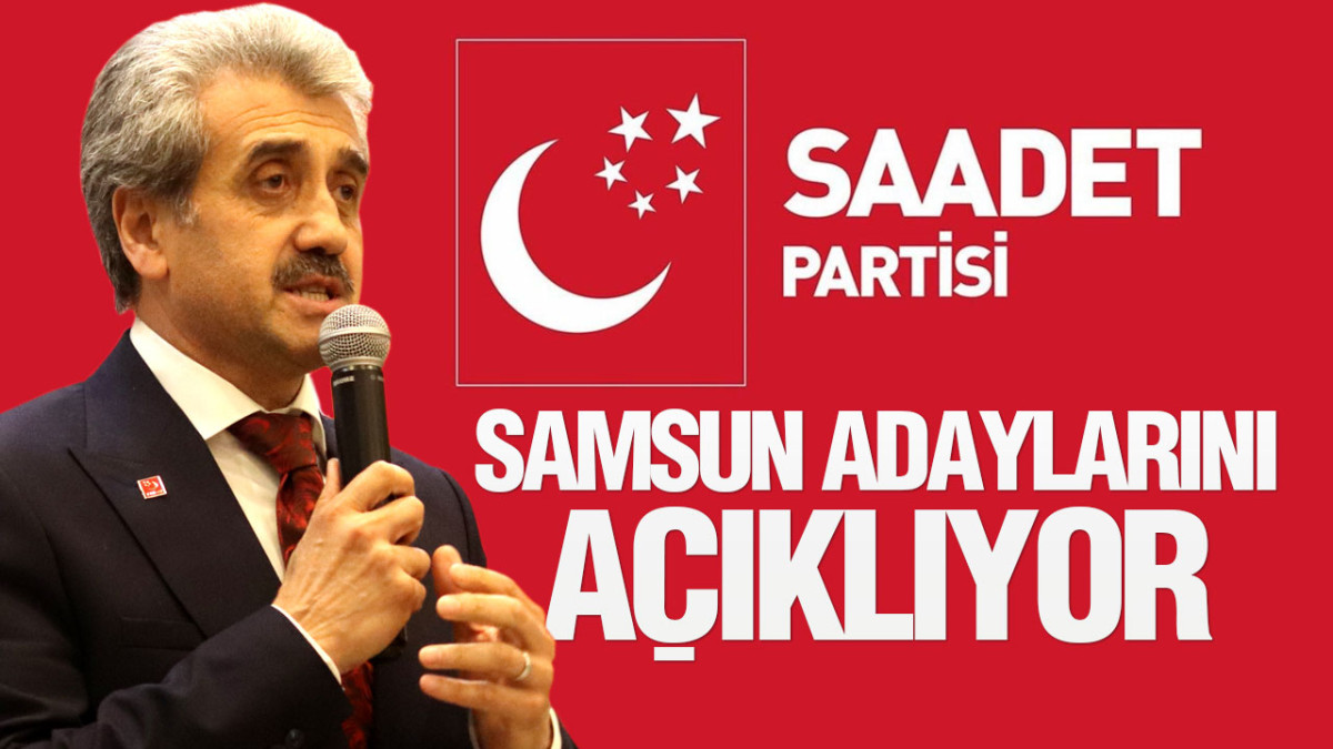 Saadet Partisi Samsun Adaylarını Açıklıyor