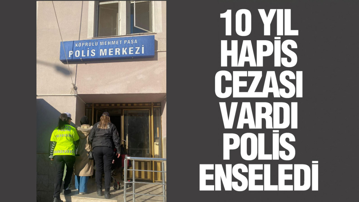 10 Yıl Hapis Cezası Vardı Polis Enseledi