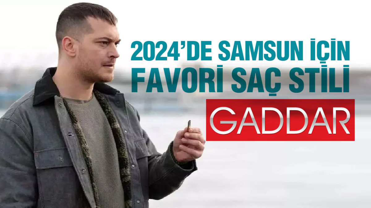 2024’de Samsun İçin Favori Saç Stili ‘Gaddar’