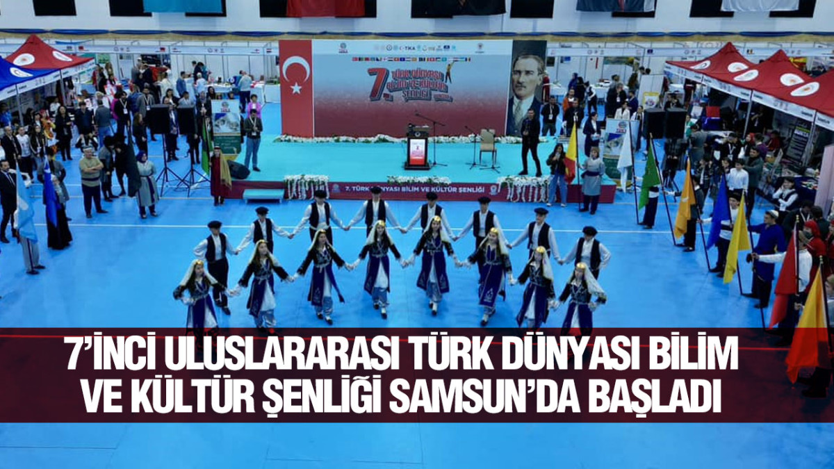 7’inci Uluslararası Türk Dünyası Bilim Ve Kültür Şenliği Samsun’da Başladı