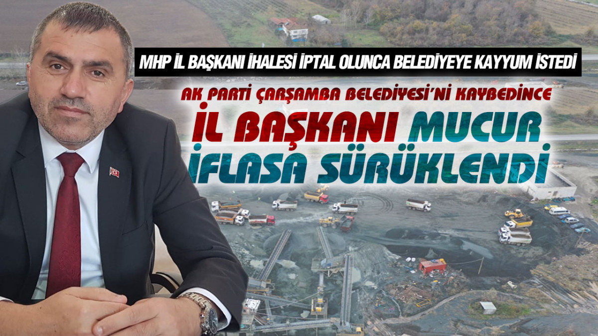 AK Parti Çarşamba Belediyesi'ni Kaybedince MHP İl Başkanı İflasa Sürüklenmiş!