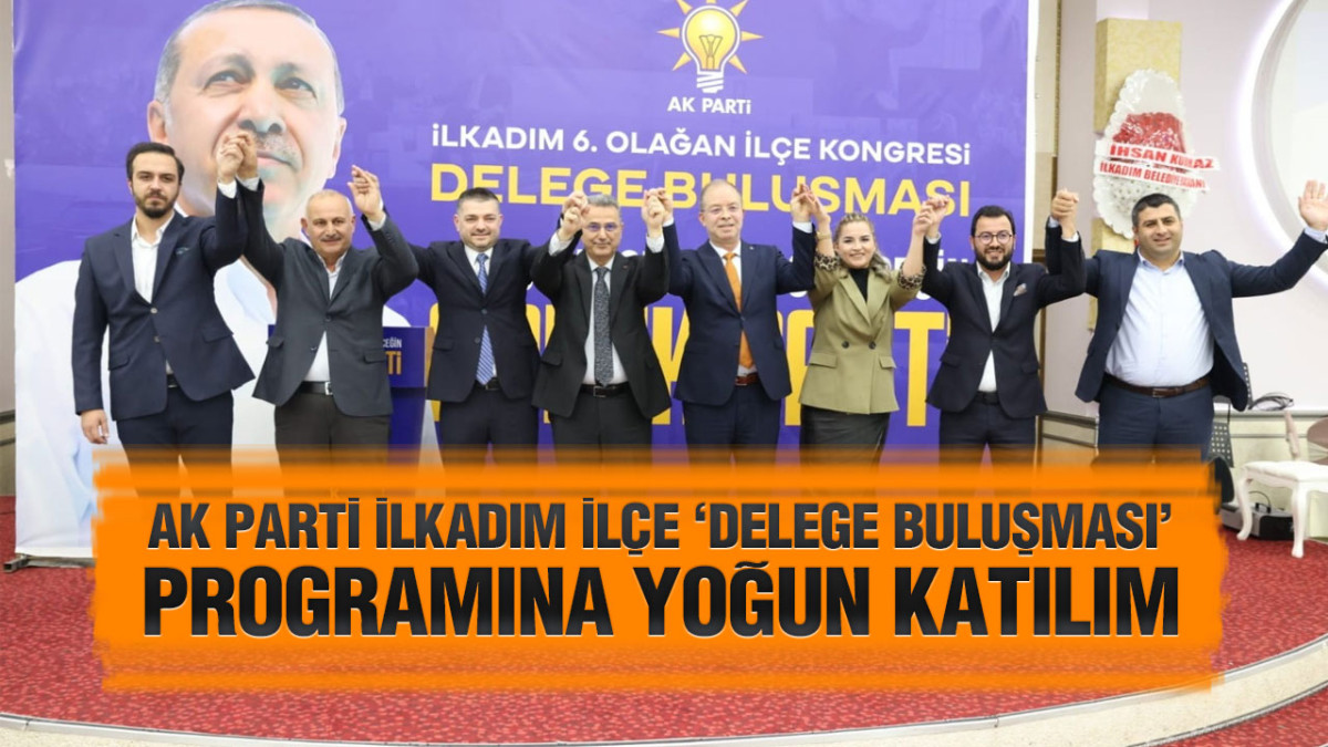 AK Parti İlkadım İlçe ‘Delege Buluşması’ programına yoğun katılım