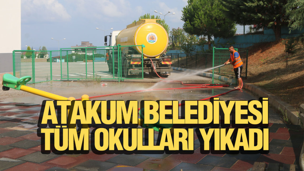 Atakum Belediyesi Tüm Okulları Yıkadı