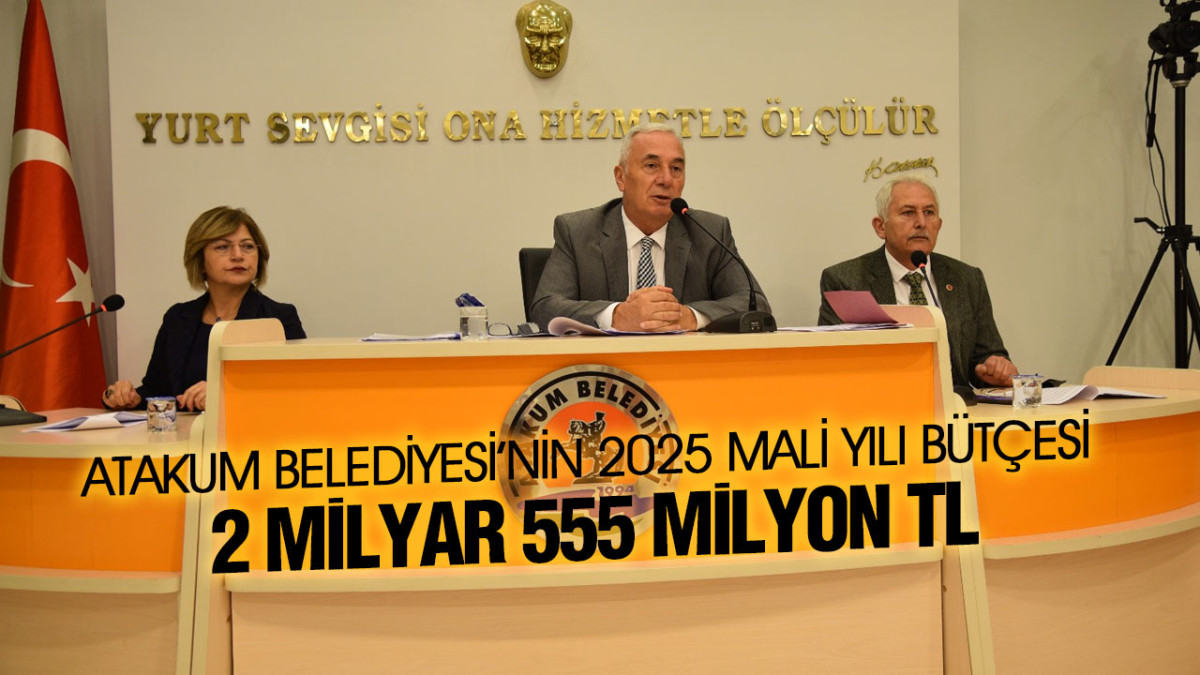 Atakum Belediyesi’nin 2025 mali yılı bütçesi onaylandı