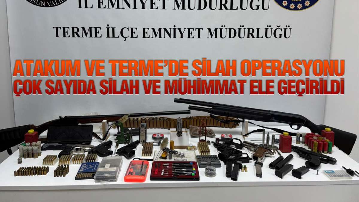 Atakum Ve Terme’de Silah Operasyonu: Çok Sayıda Silah Ve Mühimmat Ele Geçirildi