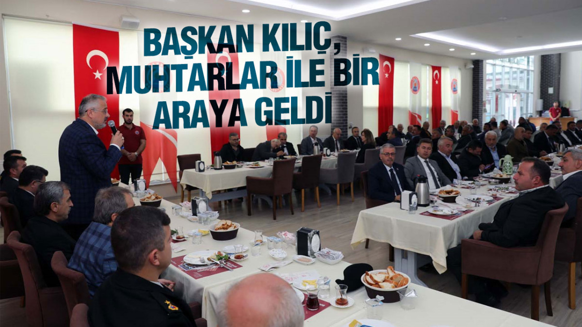 Başkan Kılıç, Muhtarlar İle Bir Araya Geldi