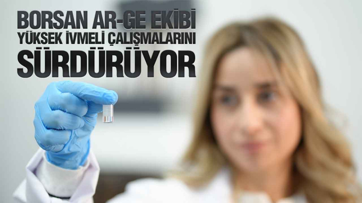 Borsan Ar-Ge Ekibi Yüksek İvmeli Çalışmalarını Sürdürüyor