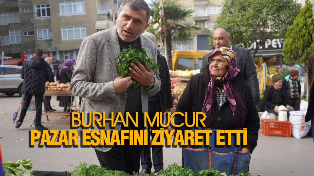 Burhan Mucur, Pazar Esnafını Ziyaret Etti