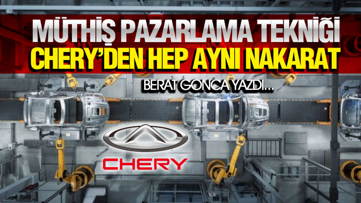 Chery Türkiye’ye gelmez