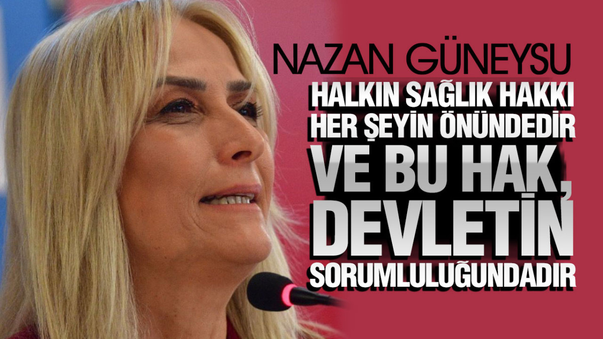 CHP PM Üyesi Nazan Güneysu'dan cihaz çağrısı