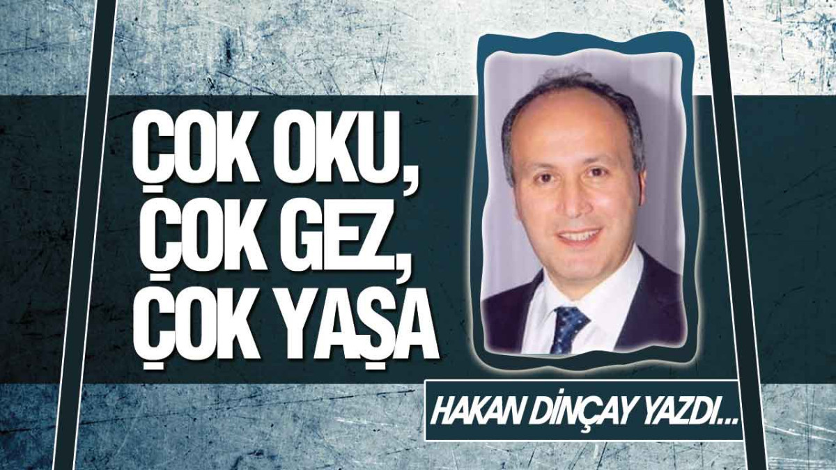 Çok Oku, Çok Gez, Çok Yaşa