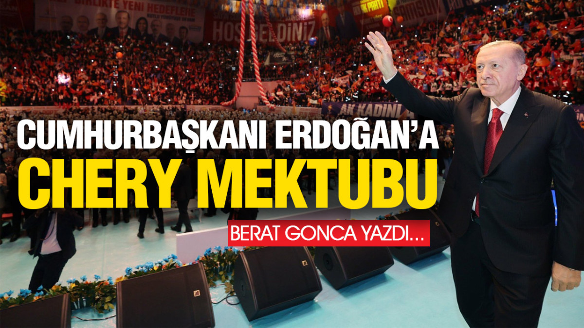 Cumhurbaşkanı Erdoğan’a Chery Mektubu