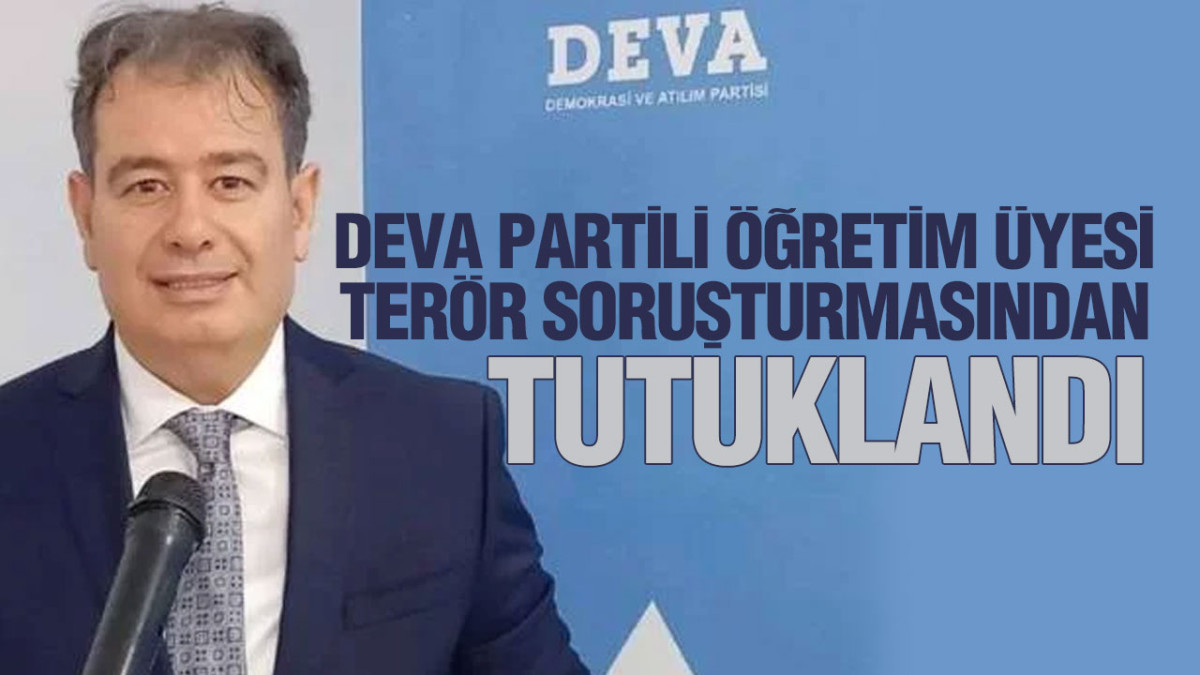 DEVA Partili Öğretim Üyesi Terör Soruşturmasından Tutuklandı