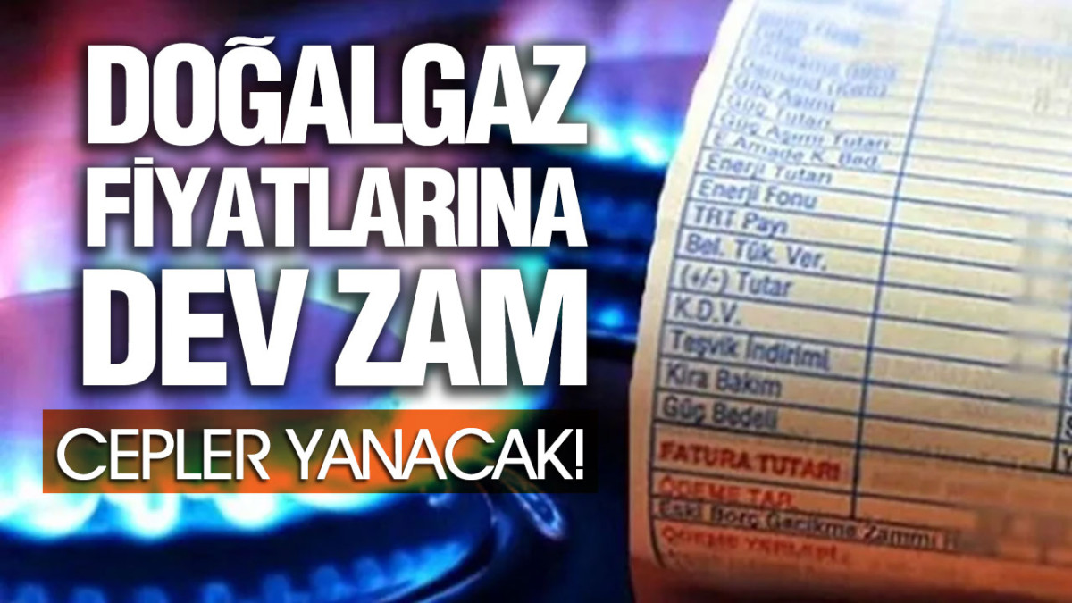 Doğalgaz Fiyatlarına Dev Zam