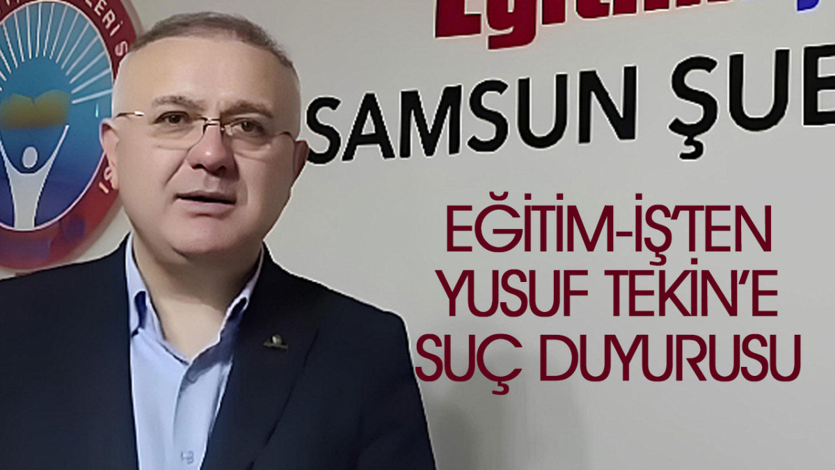 Eğitim-İş’ten Yusuf Tekin’e Suç Duyurusu