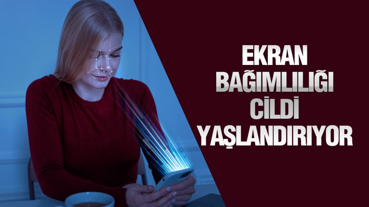 Ekran Bağımlılığı Cildi Yaşlandırıyor