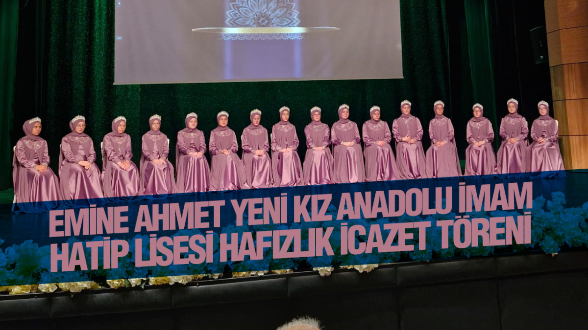 Emine Ahmet Yeni Kız Anadolu İmam Hatip Lisesi Hafızlık İcazet Töreni