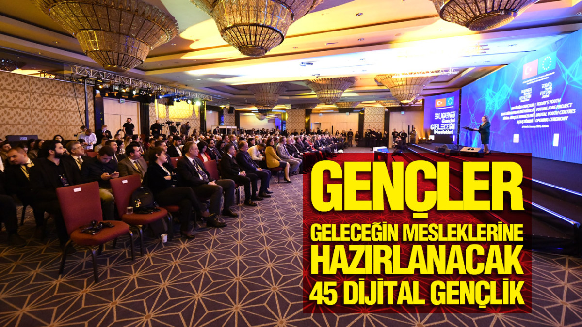 Gençler Geleceğin Mesleklerine Hazırlanacak 45 Dijital Gençlik Merkezi Açıldı