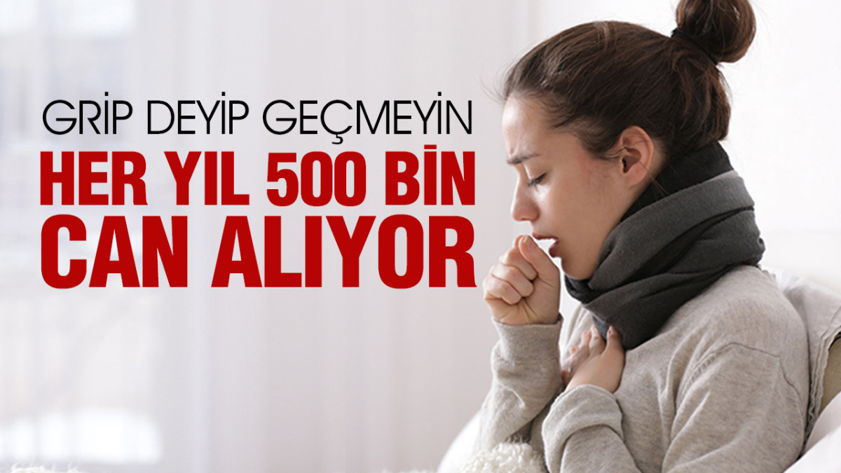 Grip Deyip Geçmeyin, Her Yıl 500 Bin Can Alıyor