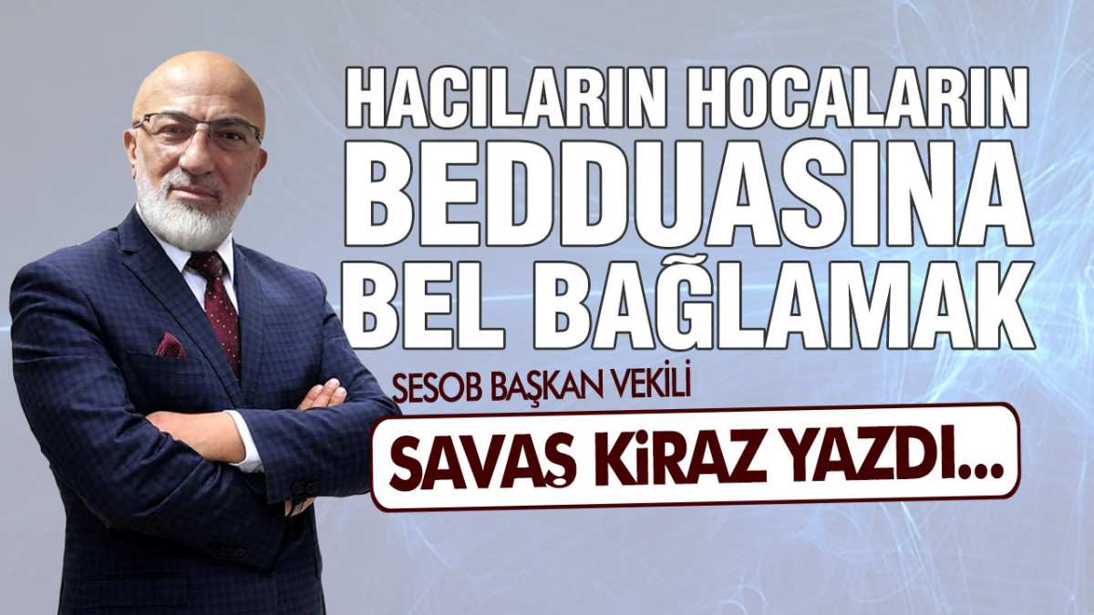 Hacıların Hocaların Bedduasına Bel Bağlamak