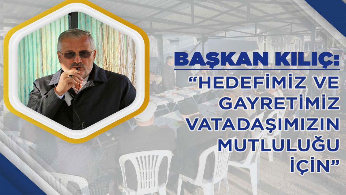 Hamit Kılıç, ‘Hedefimiz Ve Gayretimiz Vatadaşımızın Mutluluğu İçin’