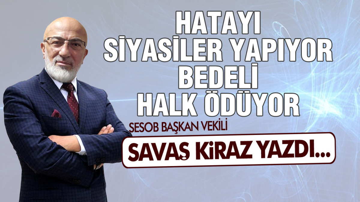 Hatayı Siyasiler Yapıyor Bedeli Halk Ödüyor