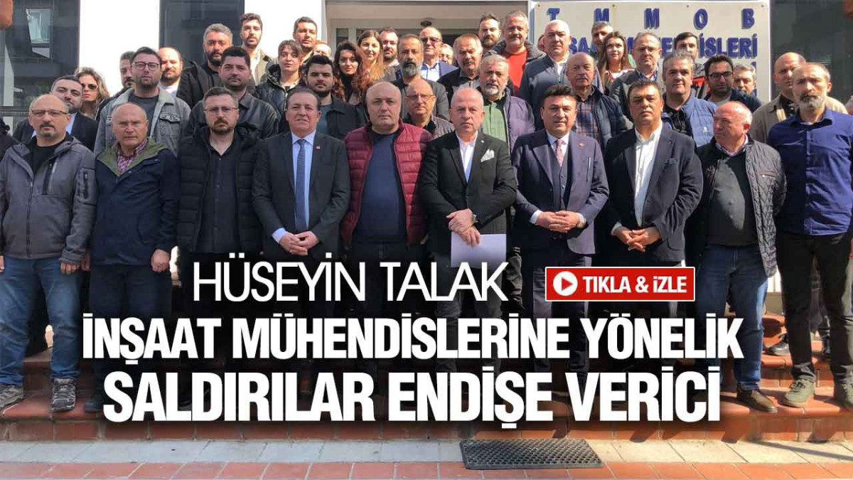 Hüseyin Talak, ‘İnşaat Mühendislerine Yönelik Saldırılar Endişe Verici’