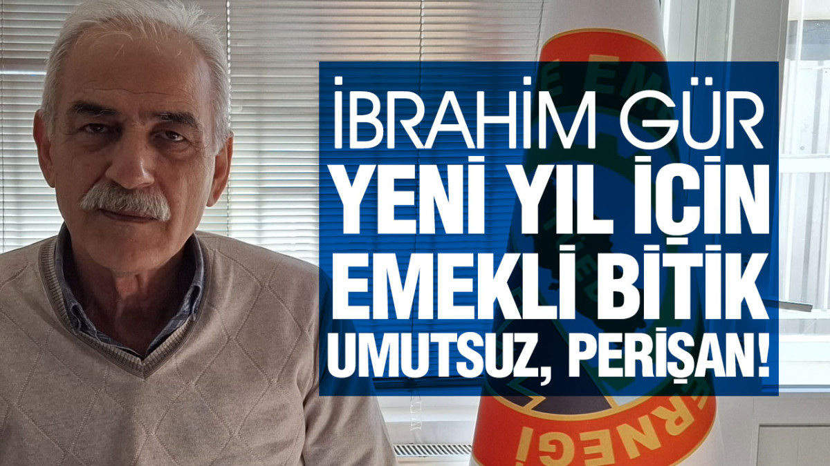 İbrahim Gür, ‘Sorunlarımız Değişmeyecek Daha Da Artacak’