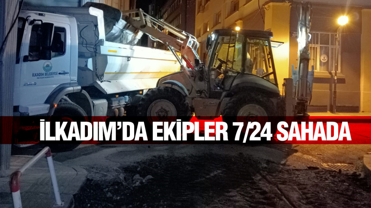 İlkadım’da Ekipler 7/24 Sahada