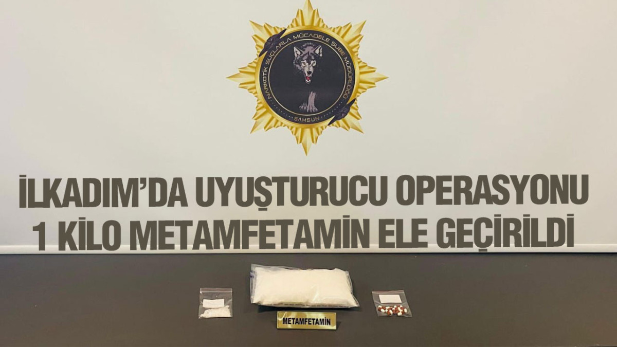 İlkadım’da Uyuşturucu Operasyonu: 1 Kilo Metamfetamin Ele Geçirildi