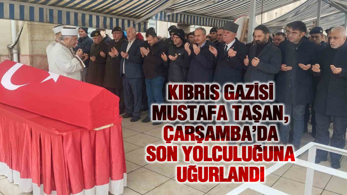 Kıbrıs Gazisi Mustafa Taşan, Çarşamba’da Son Yolculuğuna Uğurlandı