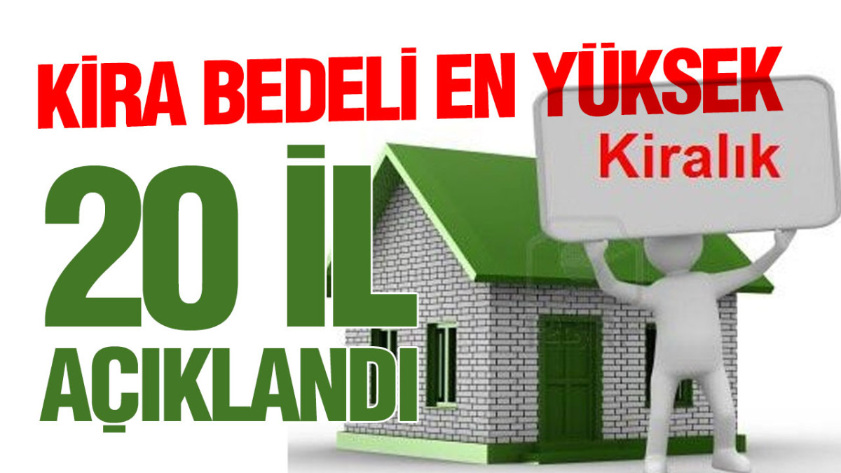 Kira Bedeli En Yüksek Olan 20 İl Açıklandı