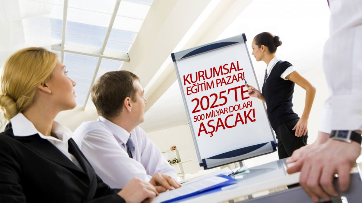 Kurumsal Eğitim Pazarı 2025’te 500 Milyar Doları Aşacak!