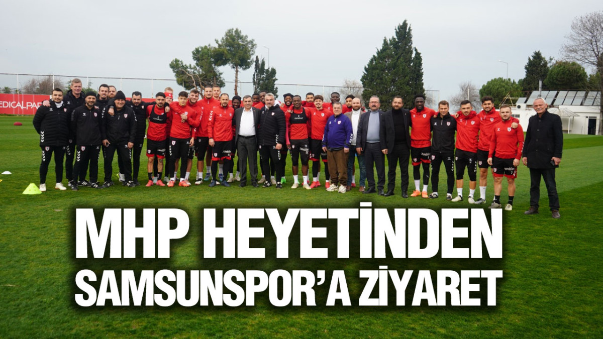 MHP Heyetinden Samsunspor’a Ziyaret