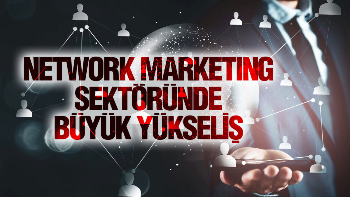 Network Marketıng Sektöründe Büyük Yükseliş