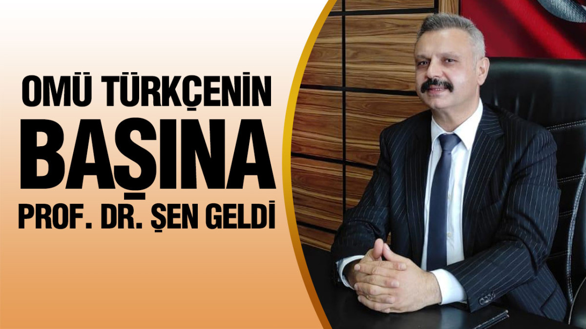 OMÜ Türkçenin Başına Prof. Dr. Serkan Şen Geldi