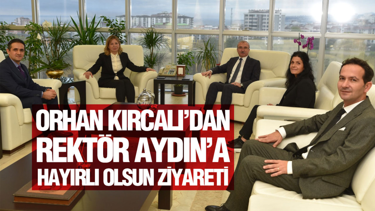 Orhan Kırcalı’dan Rektör Aydın’a Hayırlı Olsun Ziyareti