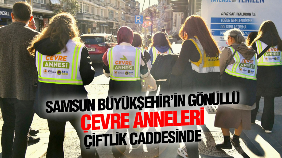 Samsun Büyükşehir’den Çiftlik Caddesi’ne Sıfır Atık Projesi