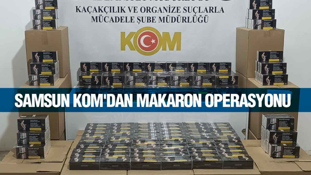 Samsun Kom'dan Makaron Operasyonu