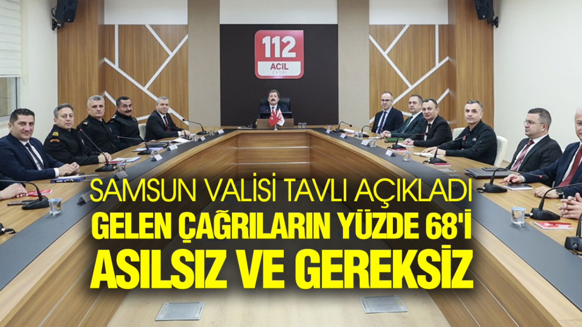 Samsun Valisi Tavlı Açıkladı: ‘Gelen Çağrıların Yüzde 68'i Asılsız Ve Gereksiz’