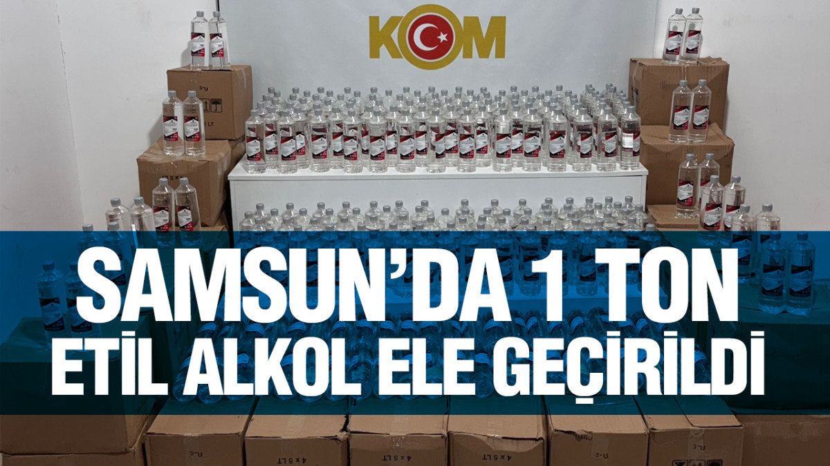 Samsun’da 1 Ton Etil Alkol Ele Geçirildi