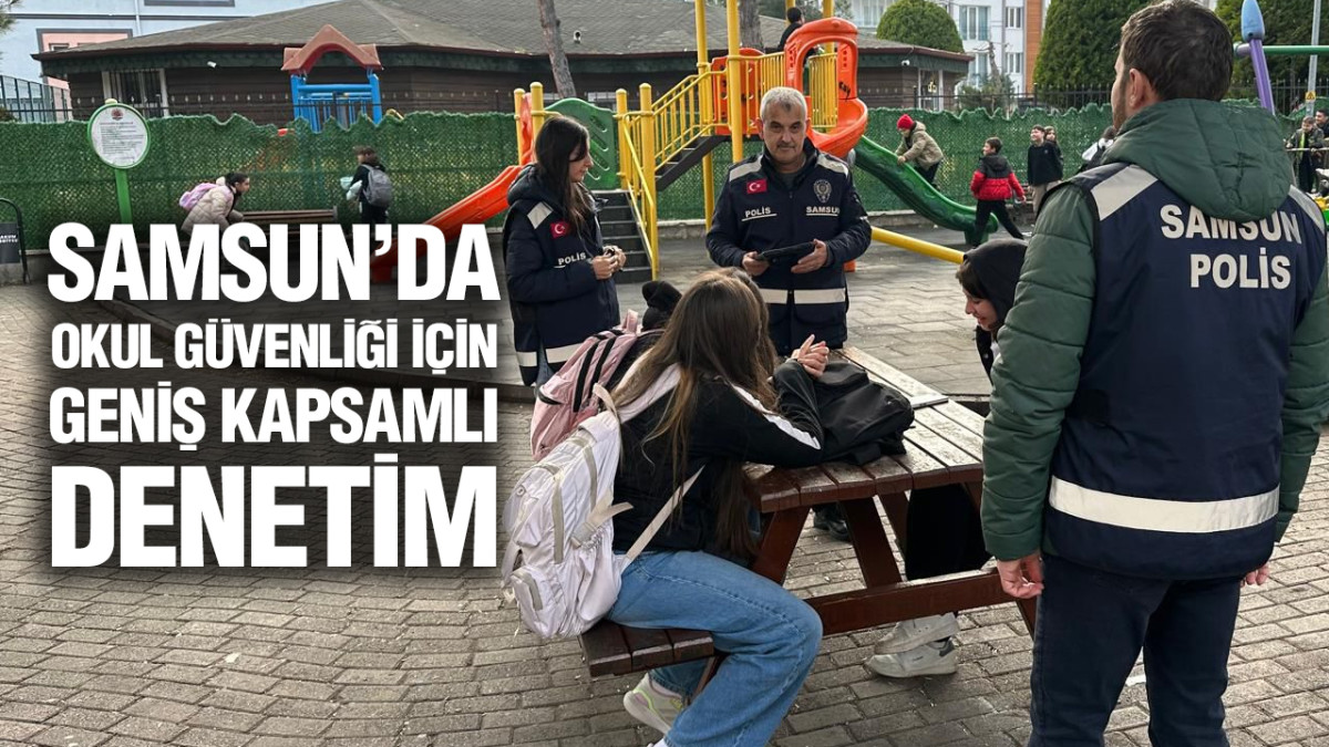 Samsun’da Okul Güvenliği İçin Geniş Kapsamlı Denetim