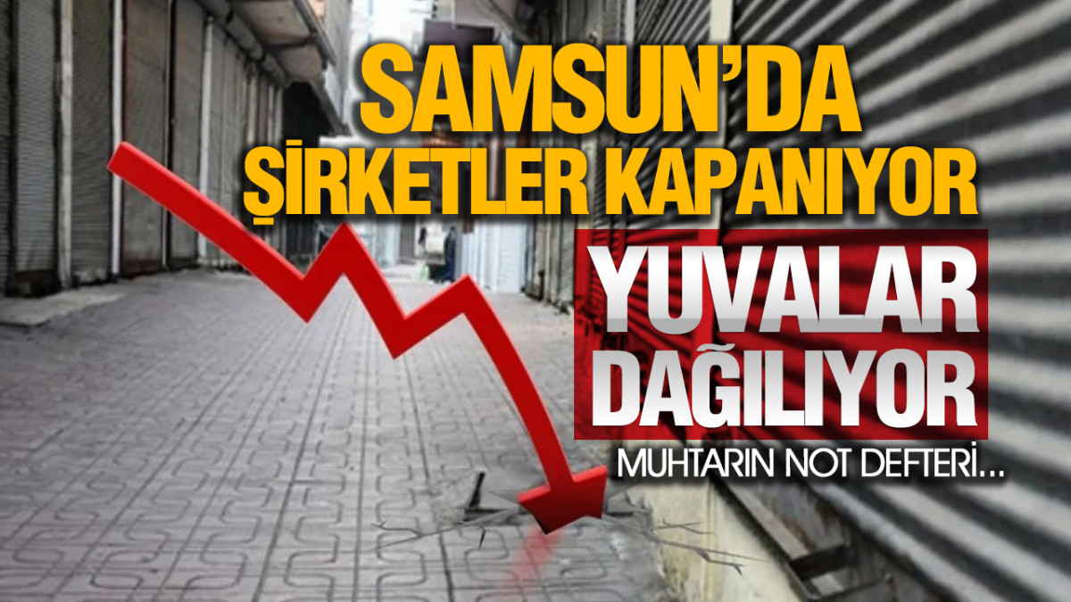 Samsun’da Şirketler Kapanıyor Yuvalar Dağılıyor