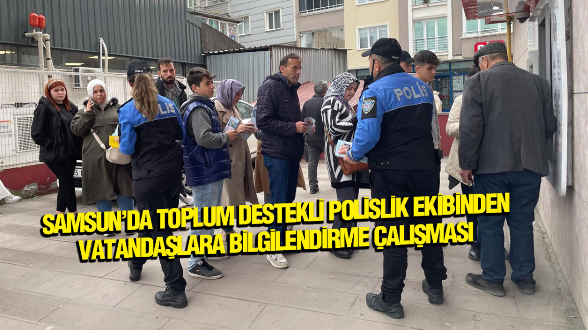 Samsun’da Toplum Destekli Polislik Ekibinden Vatandaşlara Bilgilendirme Çalışması