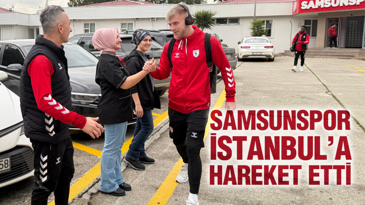 Samsunspor İstanbul’a Hareket Etti