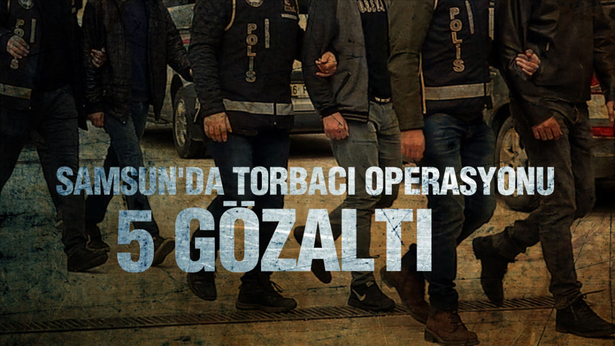 Samsun'un iki ilçesinde Torbacı operasyonu! 5 gözaltı