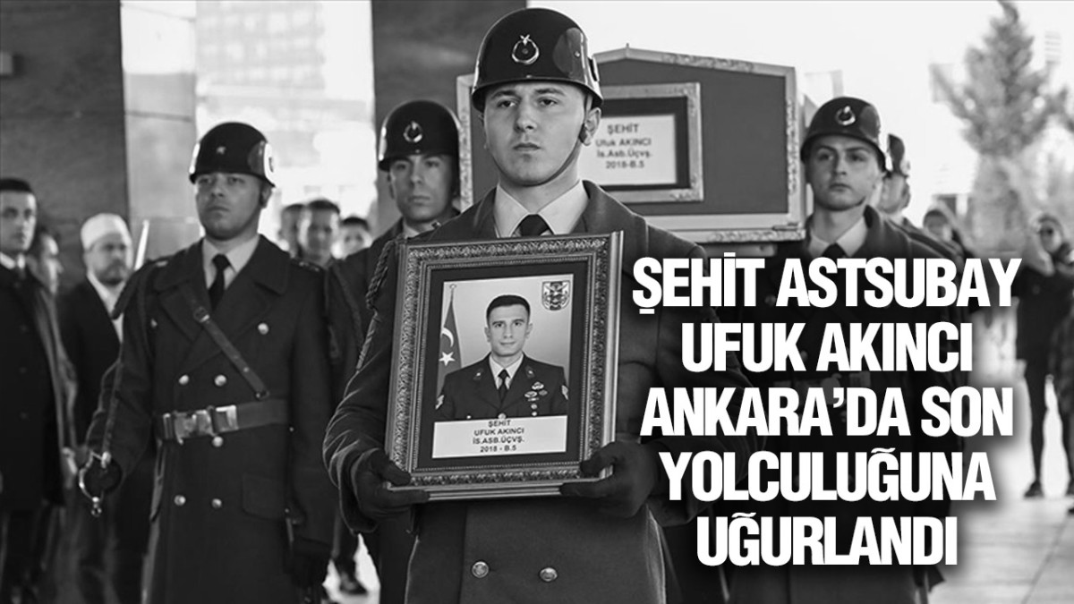 Şehit Astsubay Ufuk Akıncı Ankara’da Son Yolculuğuna Uğurlandı