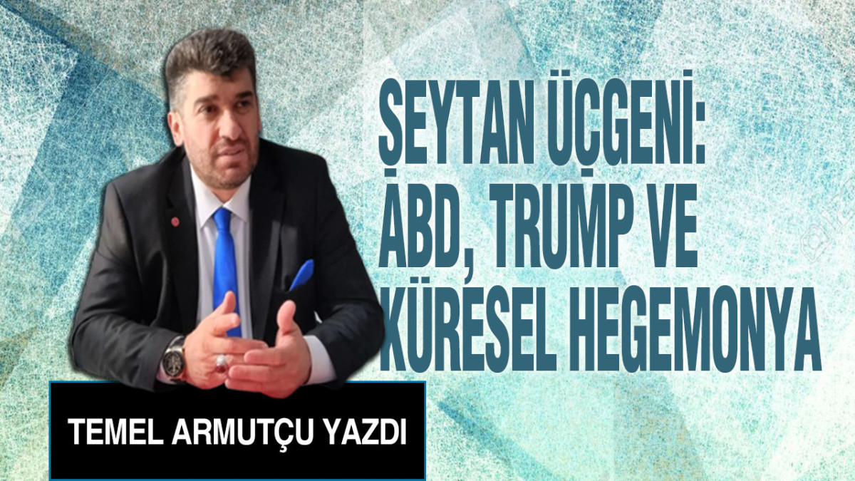 Şeytan Üçgeni: ABD, Trump Ve Küresel Hegemonya