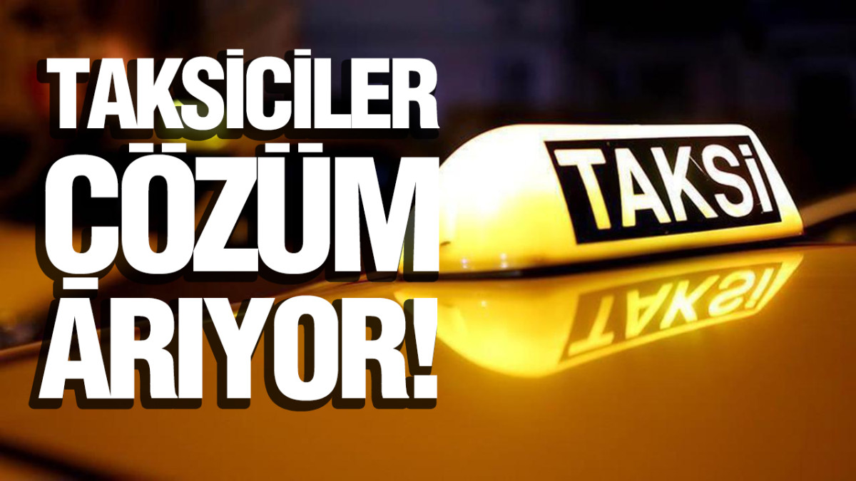 Taksiciler, Çözüm Arıyor!